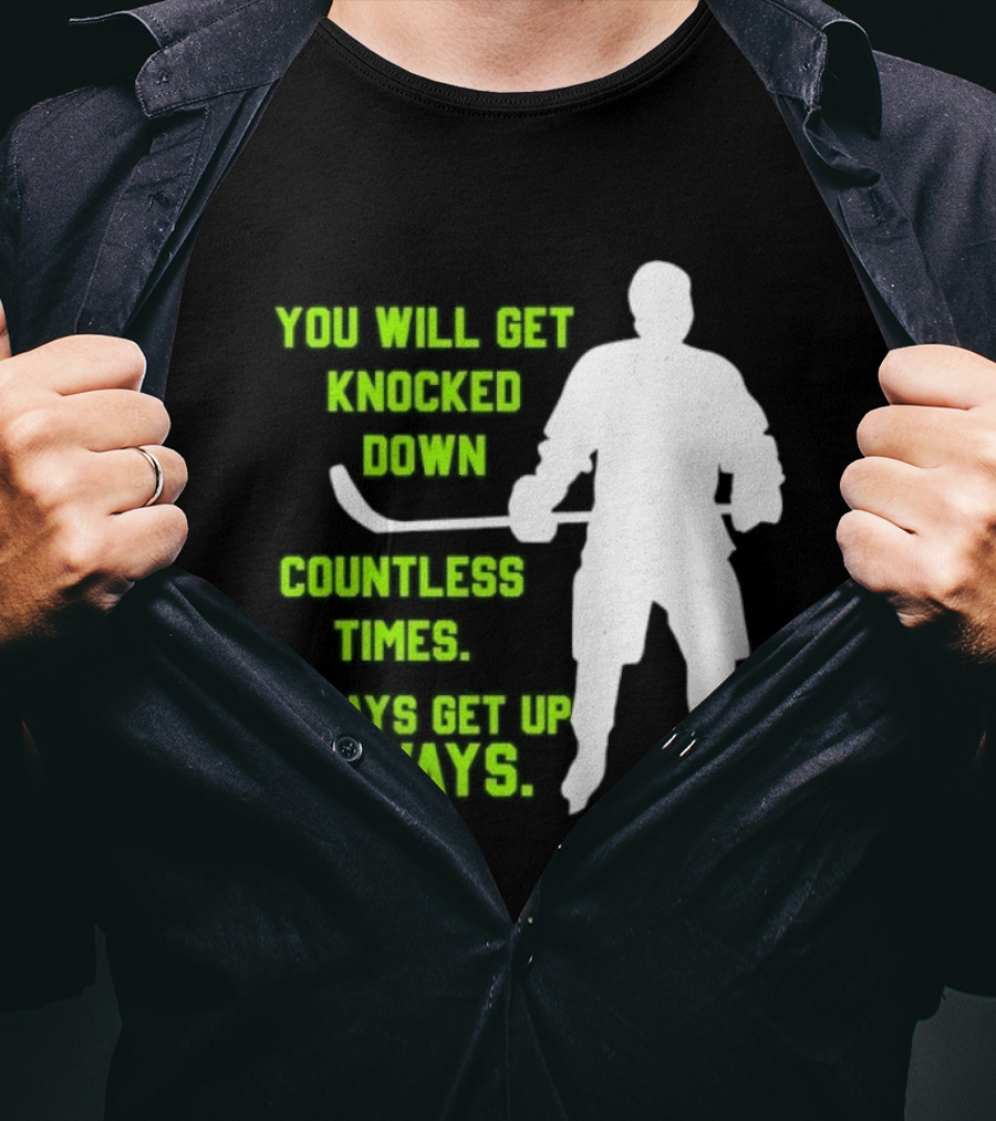 You Will Get Knocked Down Countless Times Always Get Up Always NHL Hockey Player T-Shirt