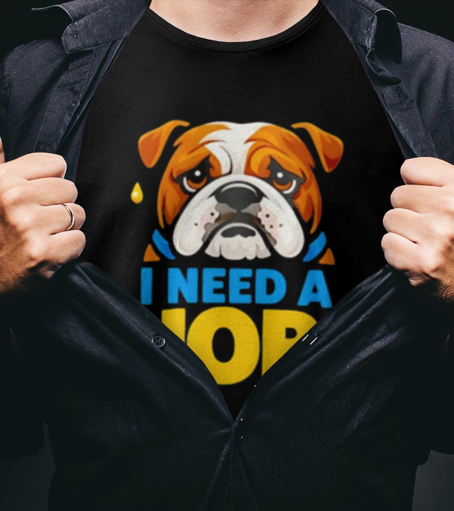 Sad Bulldog I Need A Job Cute Cartoon Bulldog Image T-Shirt