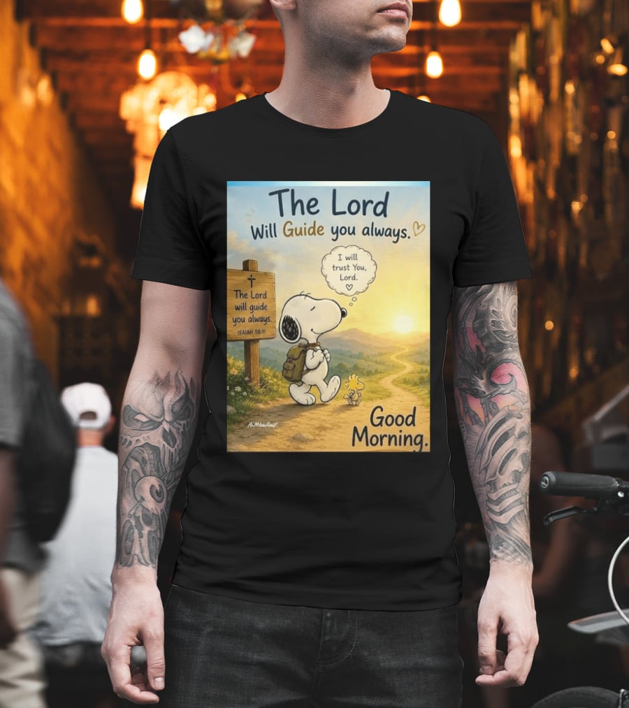 Snoopy The Lord Will Guide You Always Isaiah 58:11 Good Morning I Will Trust You Lord T-Shirt