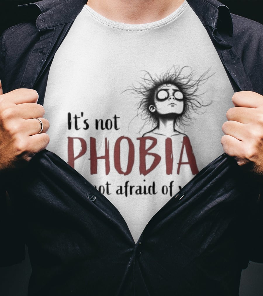 It's Not Phobia I'm Not Afraid Of You Creepy Face T-Shirt