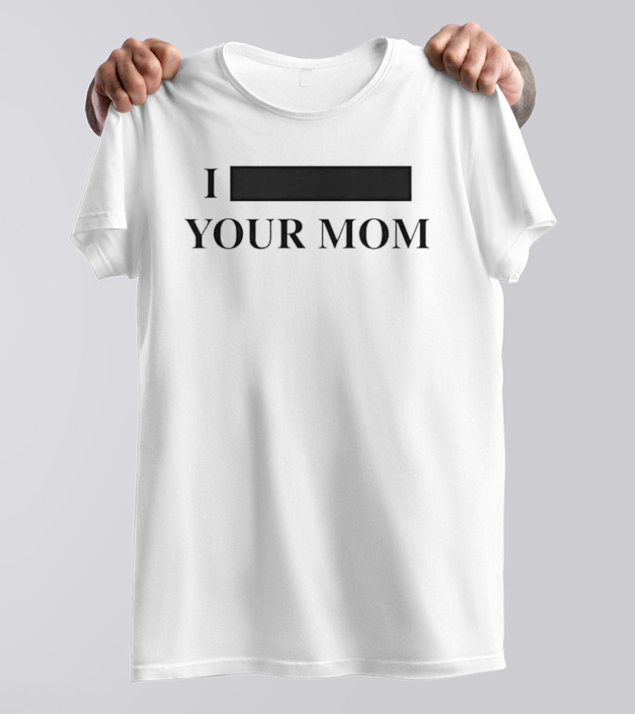 I Custom Your Mom Personalize Custom T-Shirt