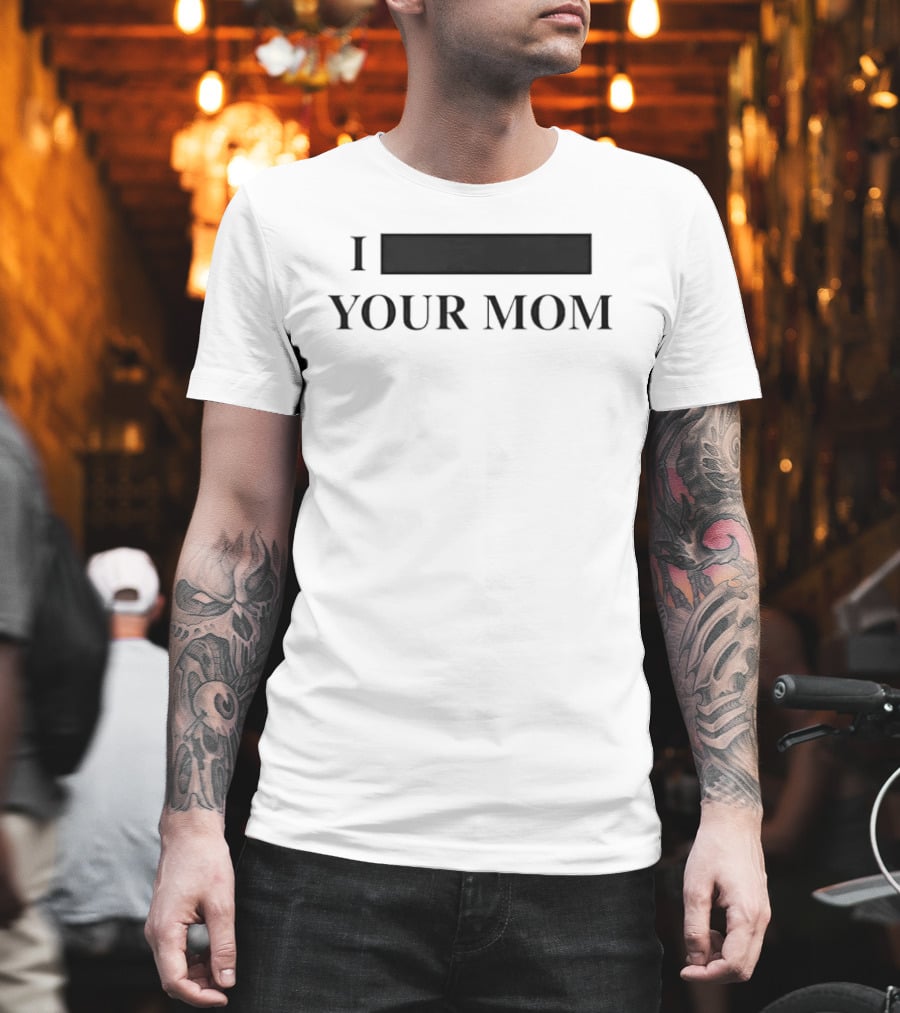 I Custom Your Mom Personalize Custom T-Shirt