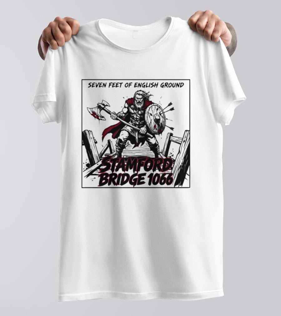 Seven Feet Of English Ground Stamford Bridge 1066 Viking Warrior T-Shirt