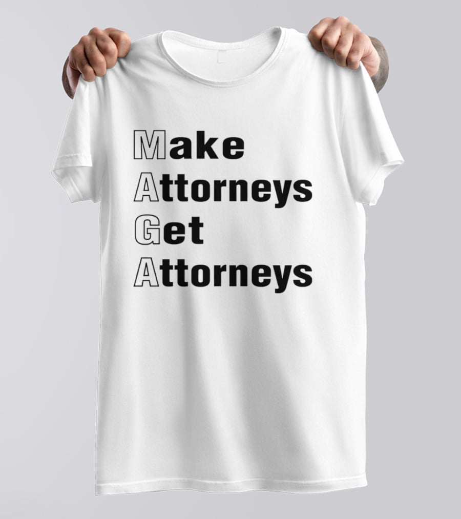 Make Attorneys Get Attorneys MAGA T-Shirt