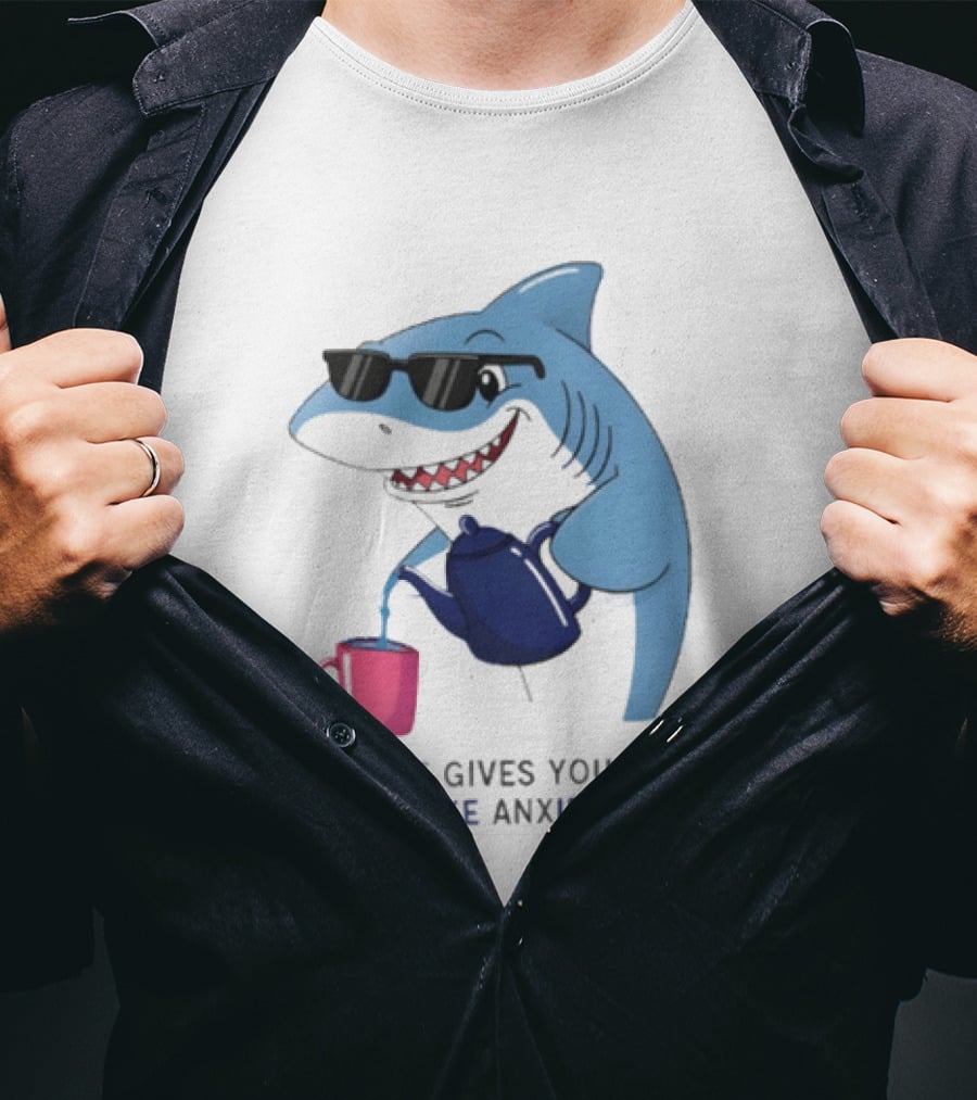 Shark With Sunglasses Pouring Tea When Life Gives You Anxiety Make Anxietea T-Shirt