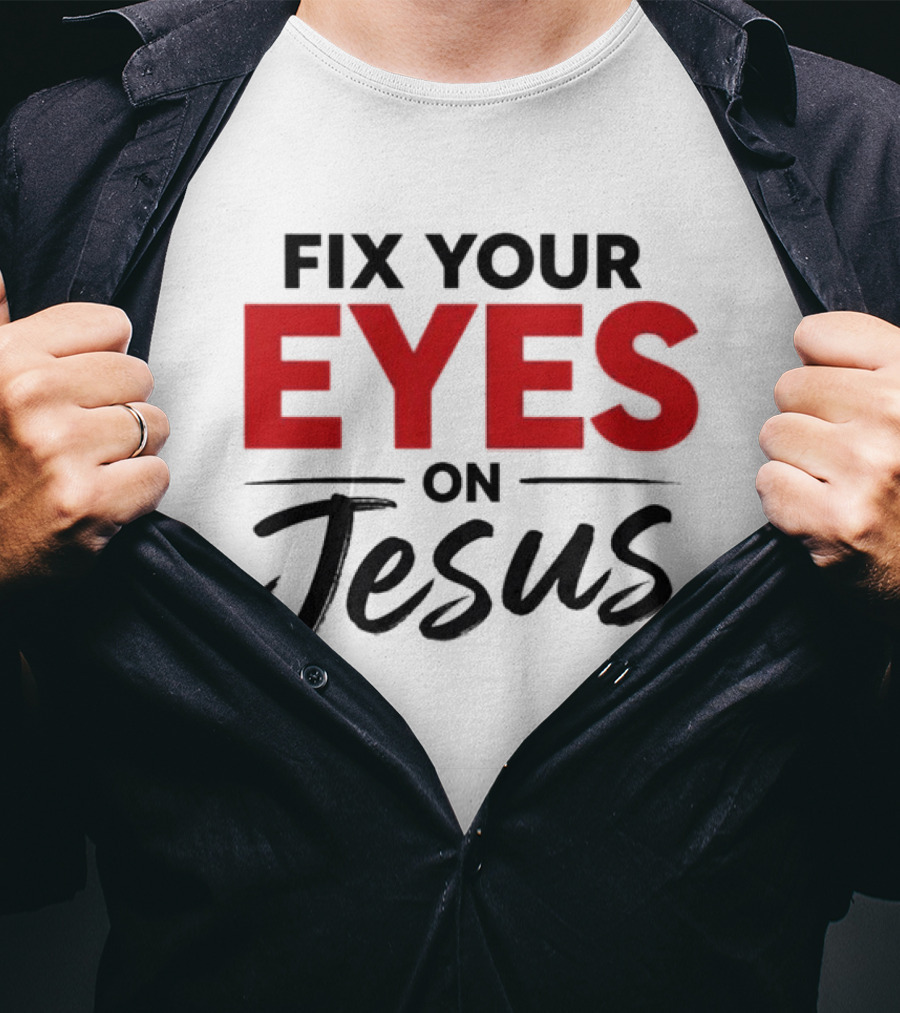 Fix Your Eyes On Jesus Christian Faith Encouragement T-Shirt