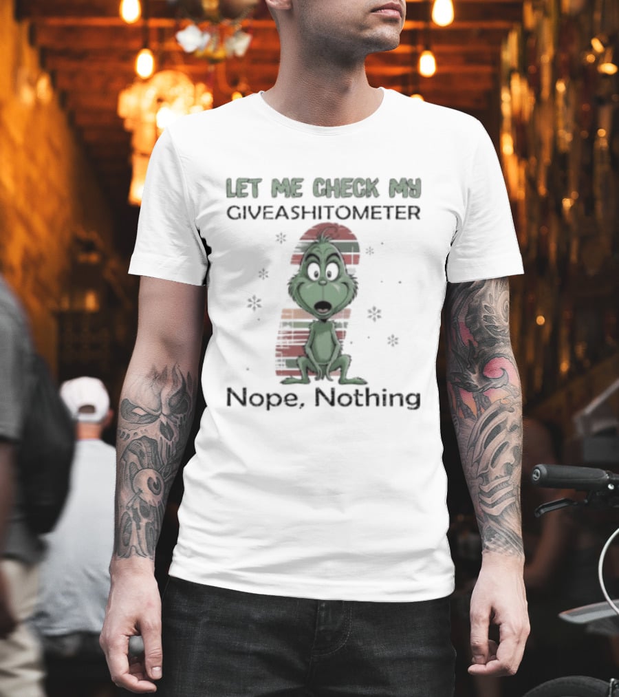 Grinch Let Me Check My Giveashitometer Nope Nothing Christmas T-Shirt