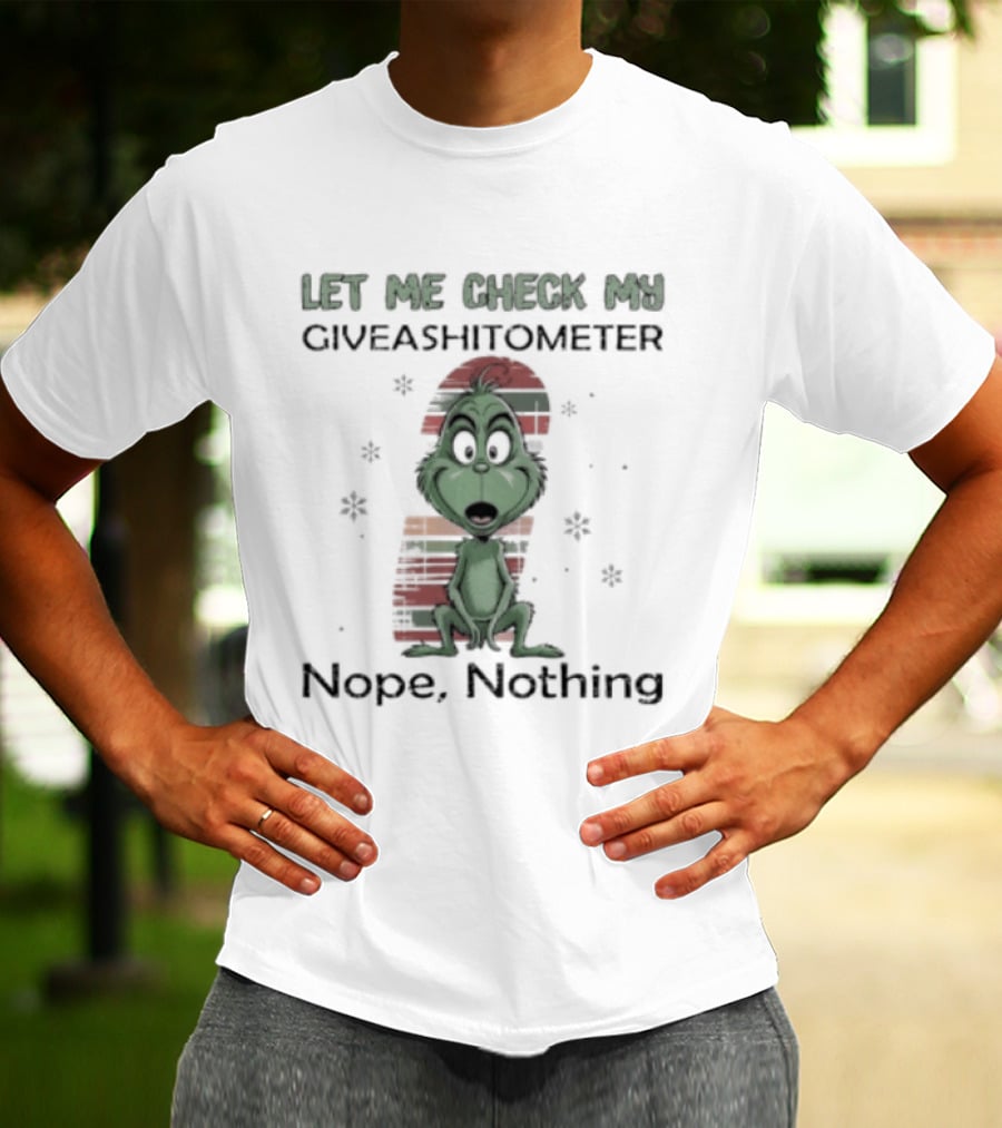 Grinch Let Me Check My Giveashitometer Nope Nothing Christmas T-Shirt