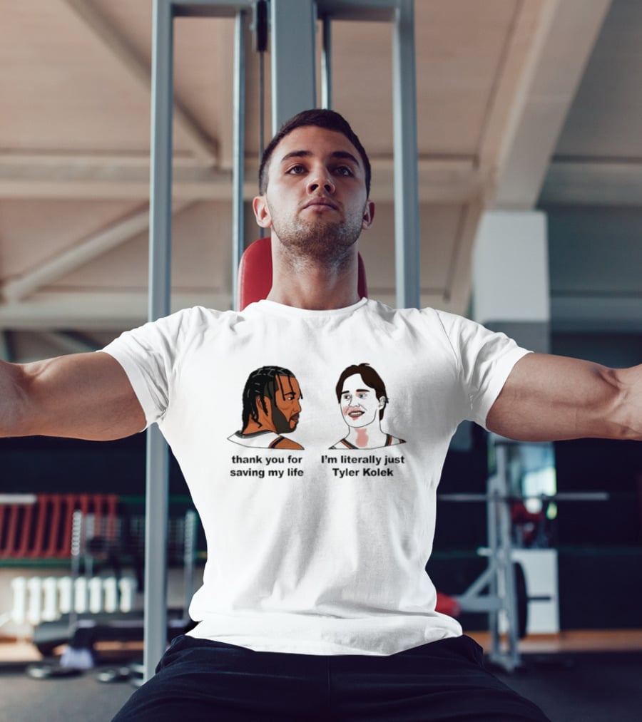 Thank You For Saving My Life I'm Literally Just Tyler Kolek T-Shirt