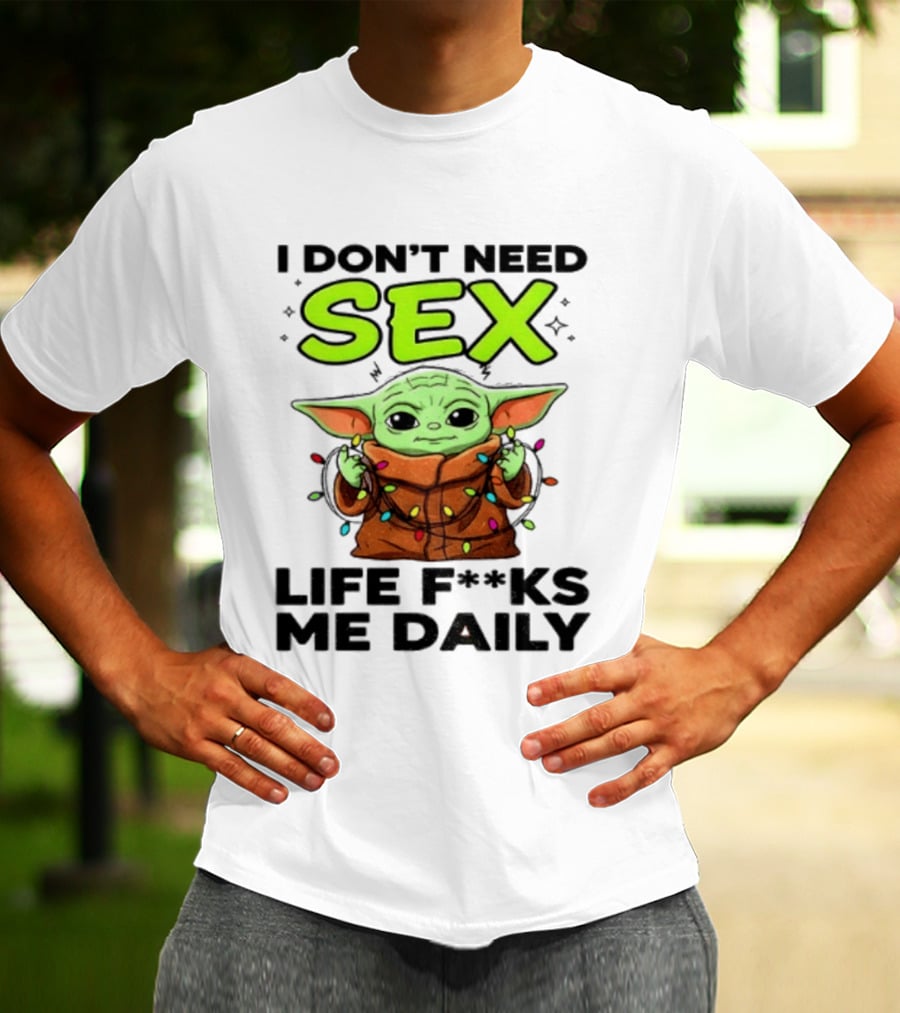 I Dont Need Sex Life F***s Me Daily Baby Yoda Christmas Lights T-Shirt