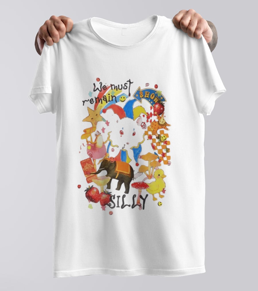 We Must Remain Silly Circus Show Whimsical Fun T-Shirt