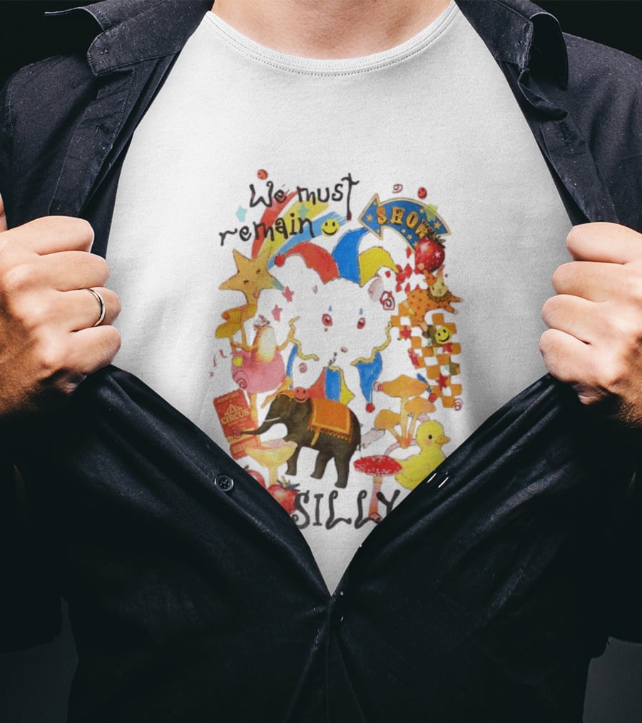 We Must Remain Silly Circus Show Whimsical Fun T-Shirt