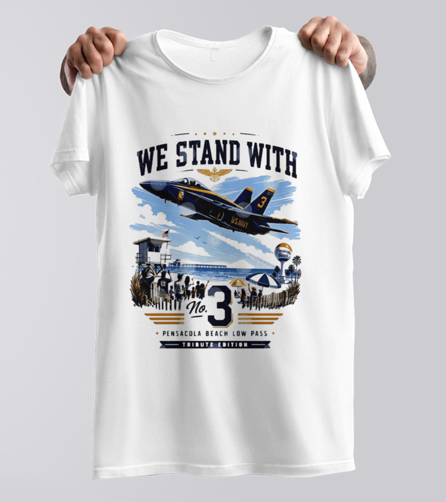 We Stand With US Navy No 3 Pensacola Beach Low Pass Tribute Edition T-Shirt