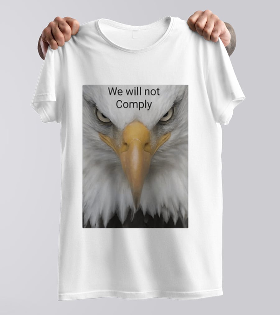 We Will Not Comply American Eagle Patriotic T-Shirt