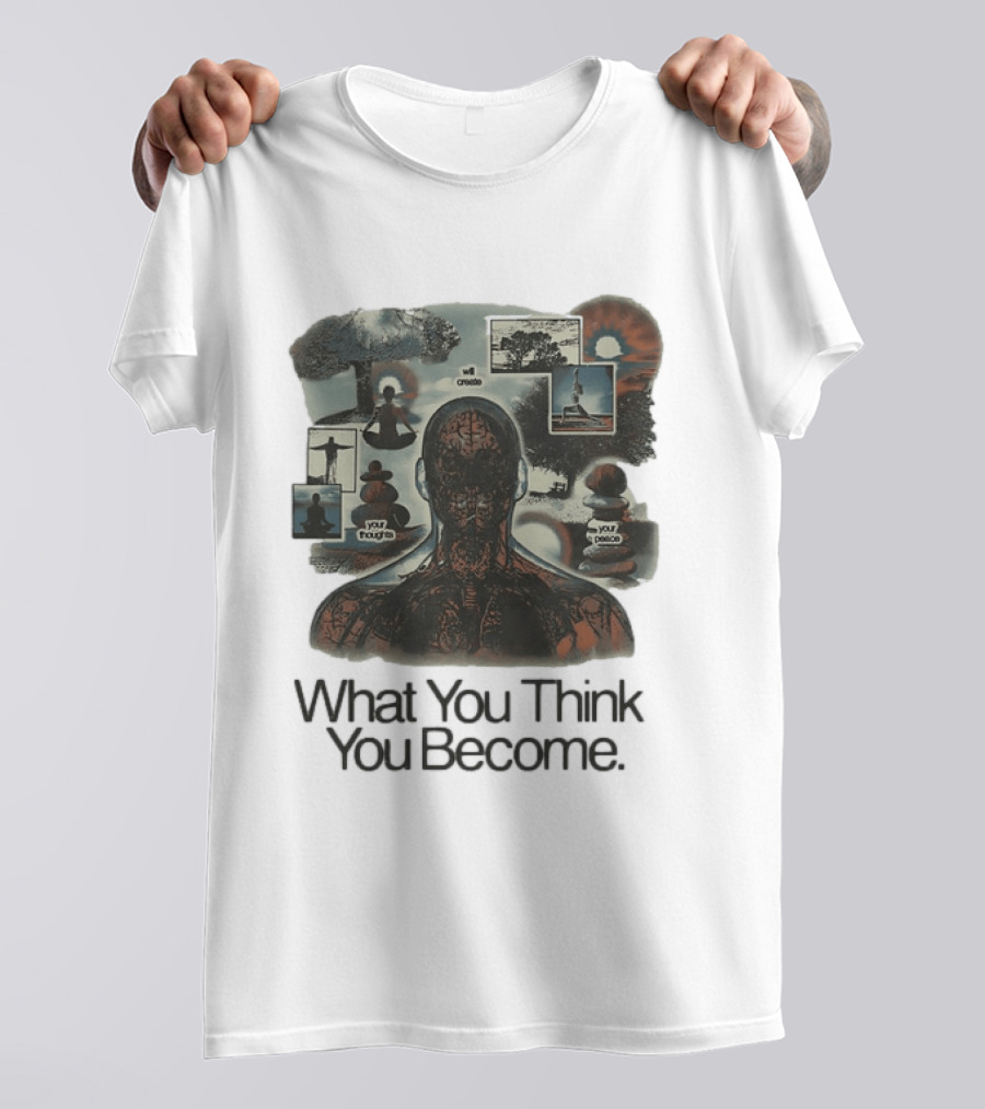 What You Think You Become Meditation Mindset Your Thoughts Shape Your Peace T-Shirt