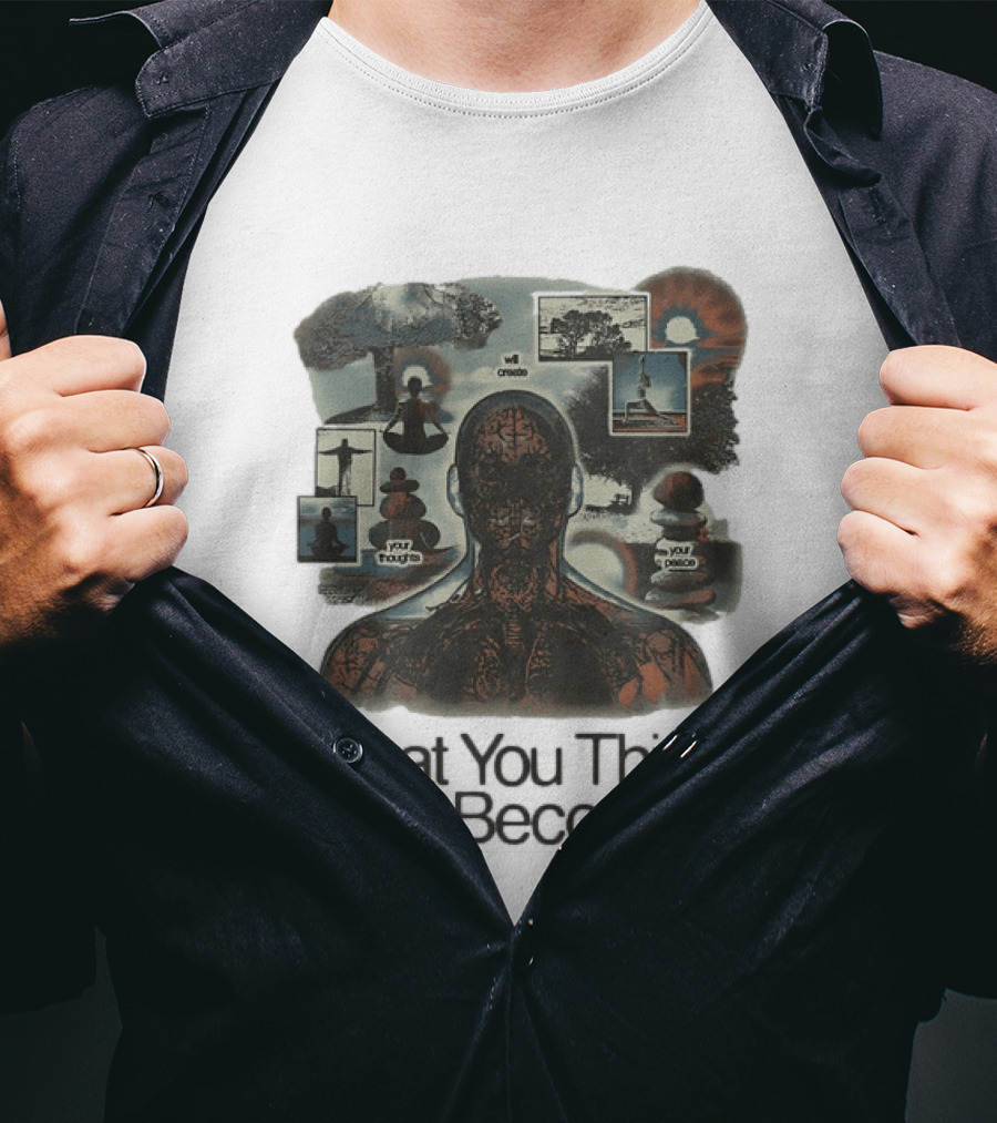 What You Think You Become Meditation Mindset Your Thoughts Shape Your Peace T-Shirt