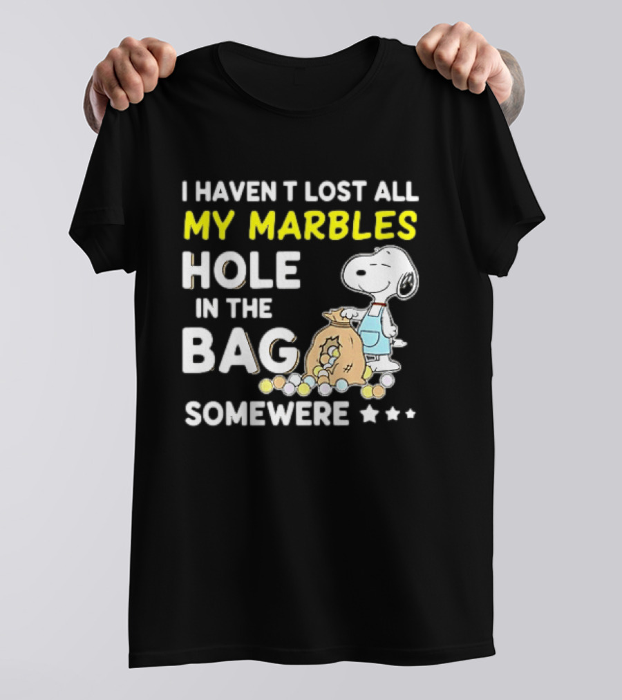 Classic Snoopy I Haven't Lost All My Marbles Hole In The Bag Somewhere T-Shirt