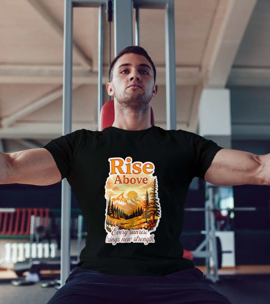 Rise Above Every Sunrise Brings New Strength Scenic Mountain Landscape T-Shirt