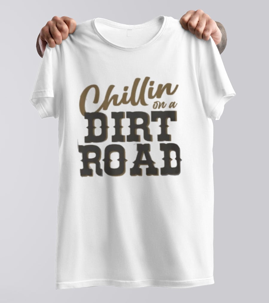 Chillin On A Dirt Road T-Shirt