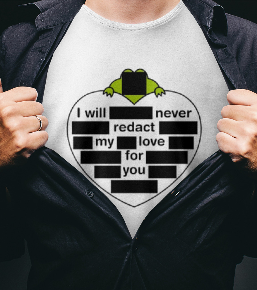 I Will Never Redact My Love For You Frog In Heart T-Shirt