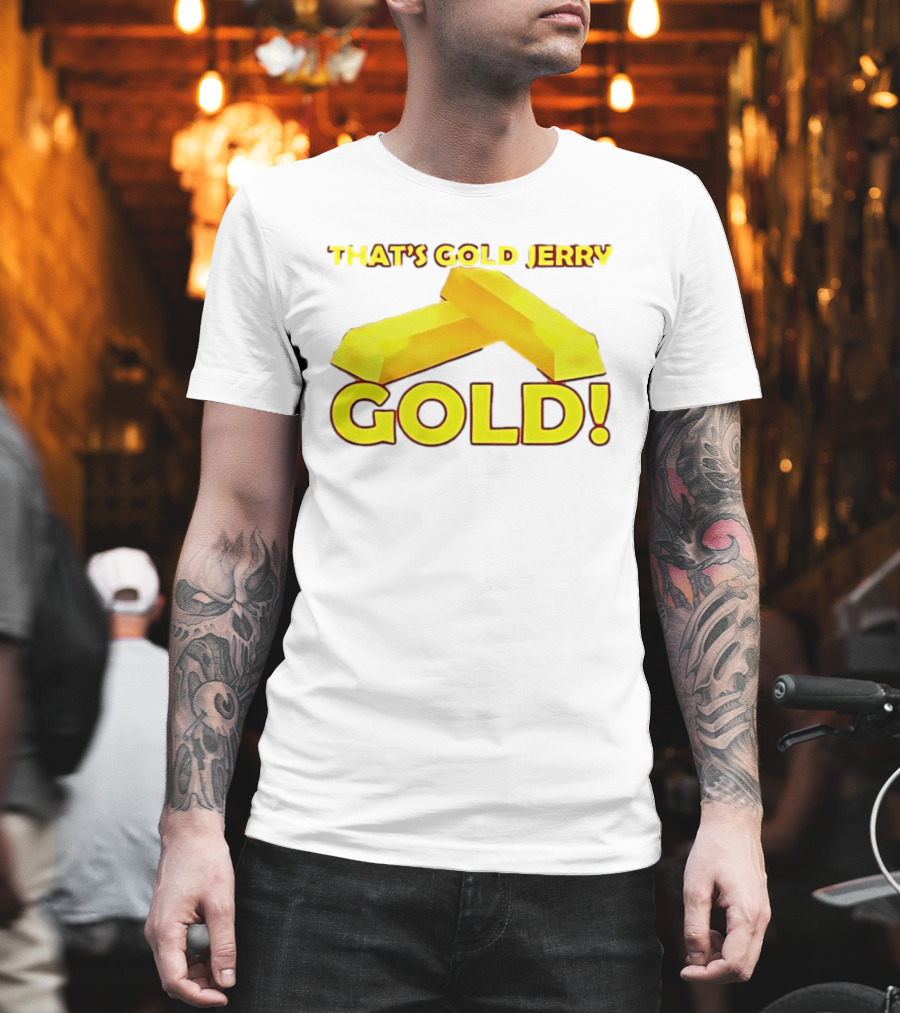 That's Gold Jerry Gold Bars T-Shirt