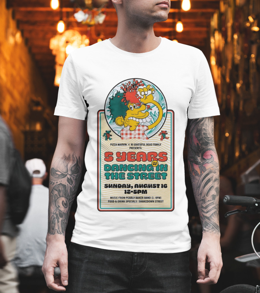 Pizza Marvin X RI Grateful Dead Family 5 Years Of Dancing In The Street Event Sunday August 16 Music From Pearly Baker Band T-Shirt