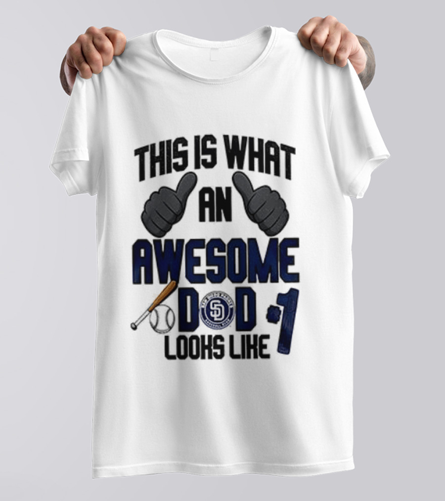 San Diego Padres Father Day This Is What An Awesome Dad Looks Like T-Shirt
