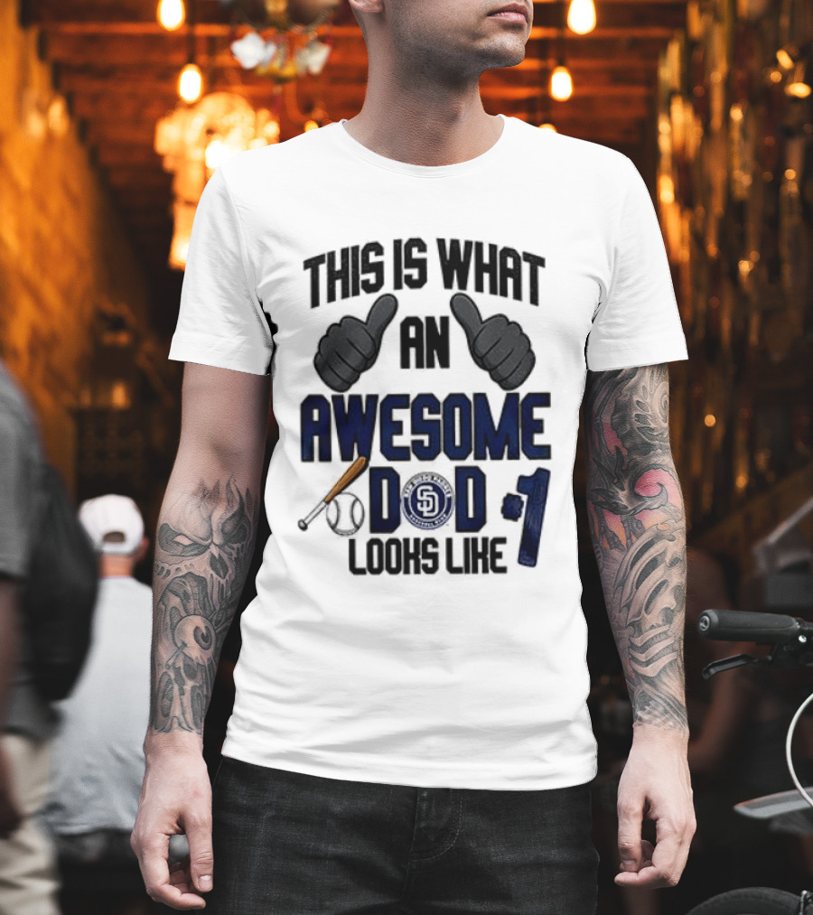 San Diego Padres Father Day This Is What An Awesome Dad Looks Like T-Shirt