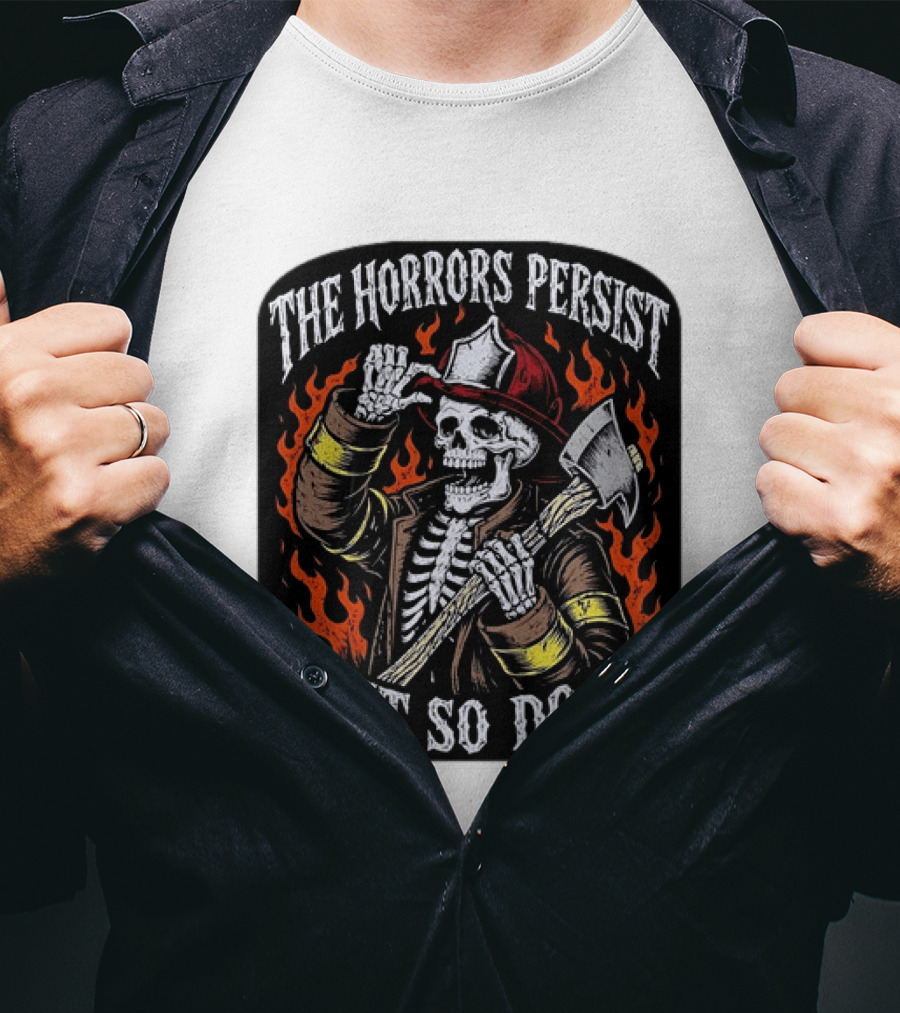 The Horrors Persist But So Do I Firefighter Skeleton Axe Flames T-Shirt