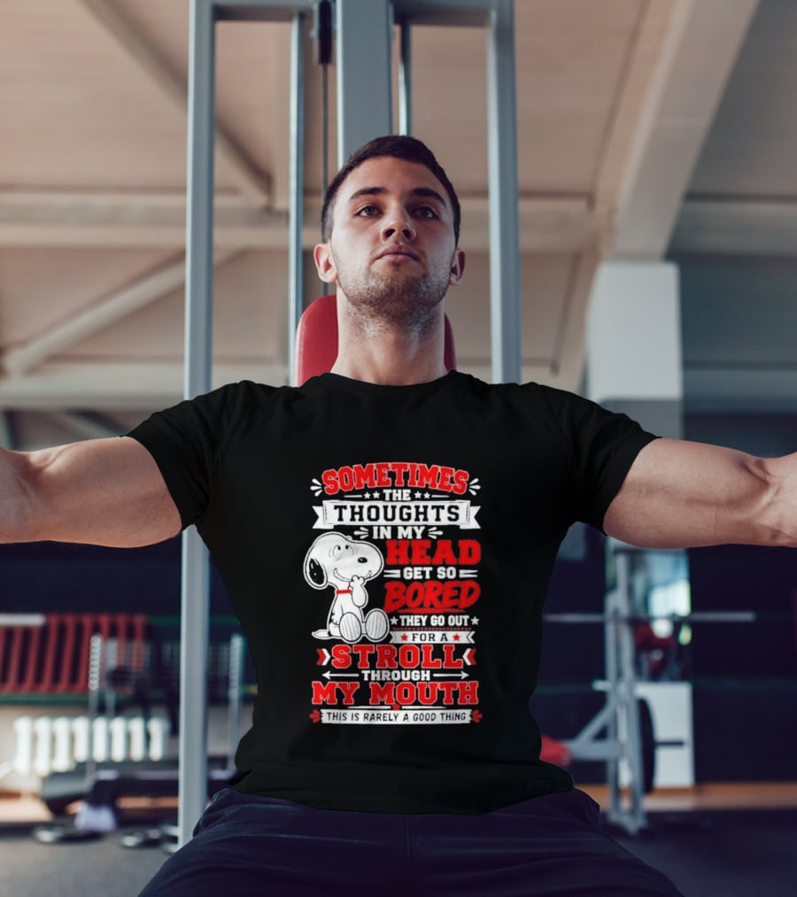 Snoopy Peanuts Dog Sometimes The Thoughts In My Head Get So Bored They Stroll Through My Mouth T-Shirt