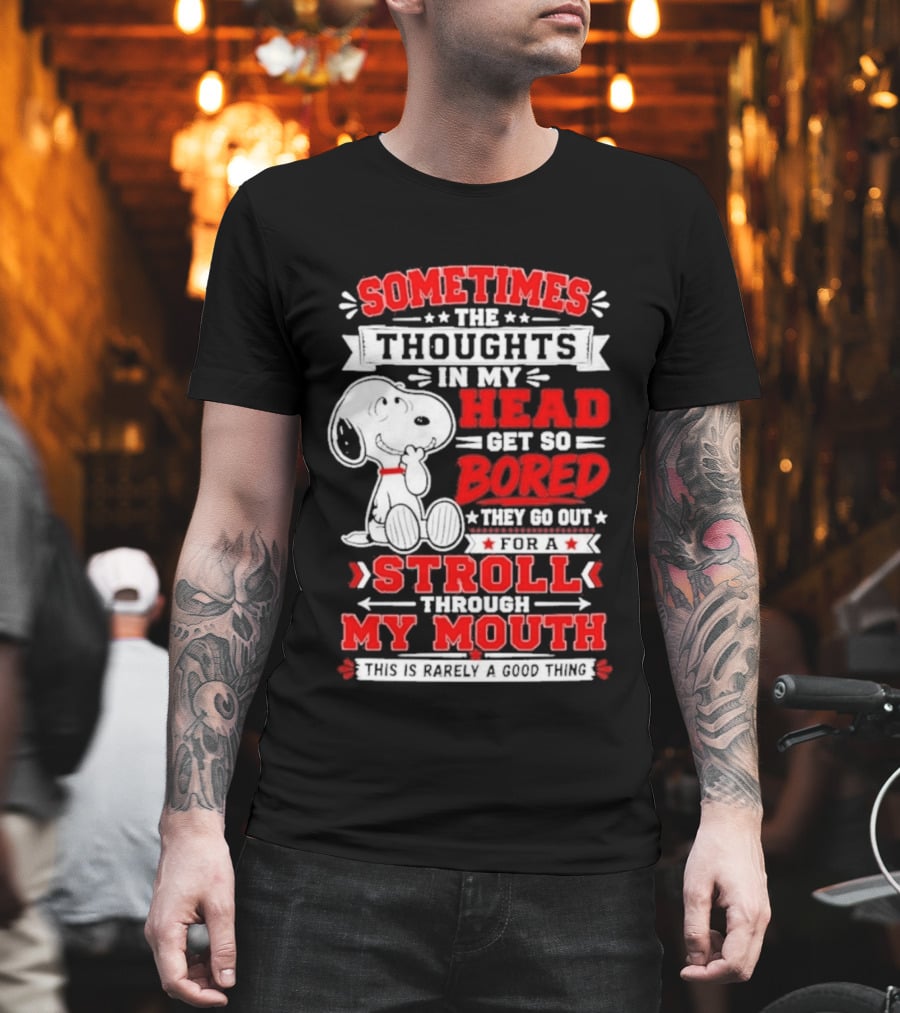 Snoopy Peanuts Dog Sometimes The Thoughts In My Head Get So Bored They Stroll Through My Mouth T-Shirt