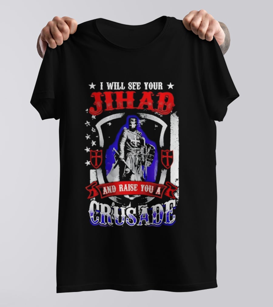 I Will See Your Jihad And Raise You A Crusade Knight Shield Banner T-Shirt