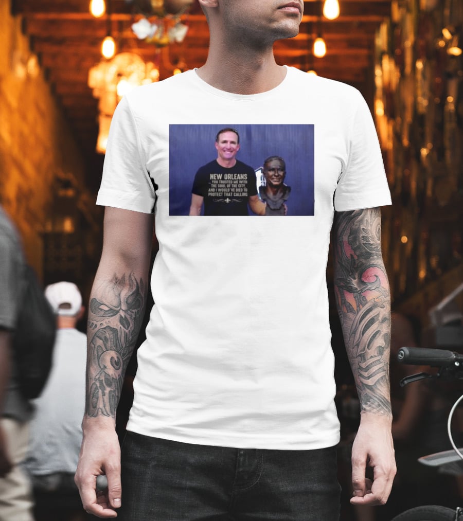 New Orleans You Trusted Me With The Soul Of The City Drew Brees T-Shirt