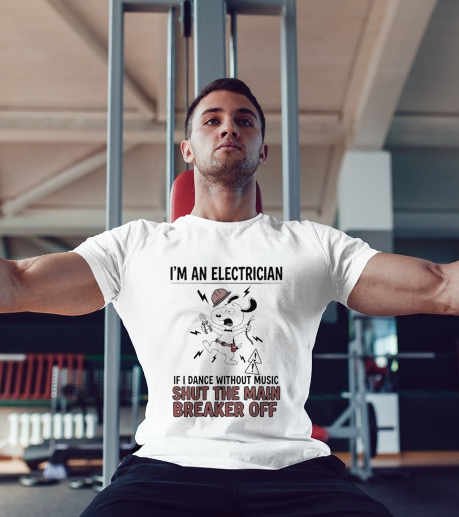 I'm An Electrician Cartoon Dog If I Dance Without Music Shut The Main Breaker Off T-Shirt