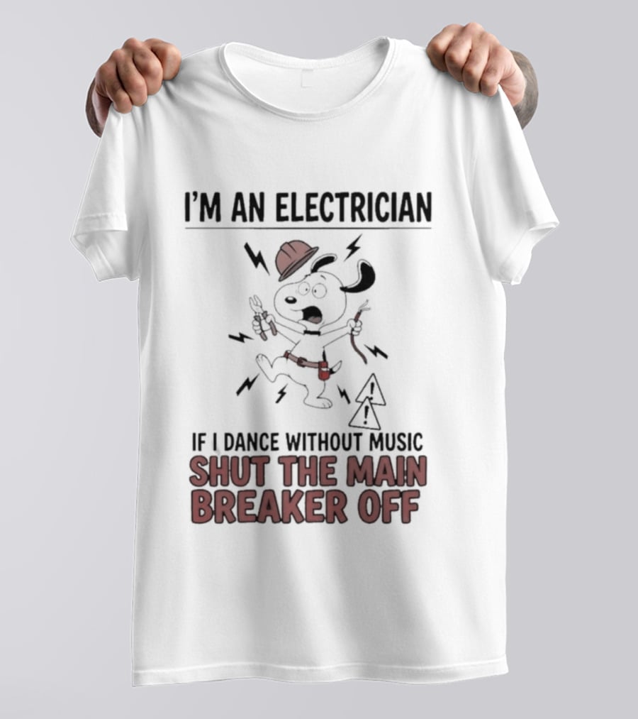 I'm An Electrician Cartoon Dog If I Dance Without Music Shut The Main Breaker Off T-Shirt
