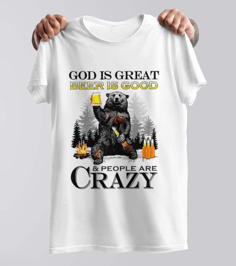 God Is Great Beer Is Good And People Are Crazy Bear Drinking Campfire Forest Scene T-Shirt