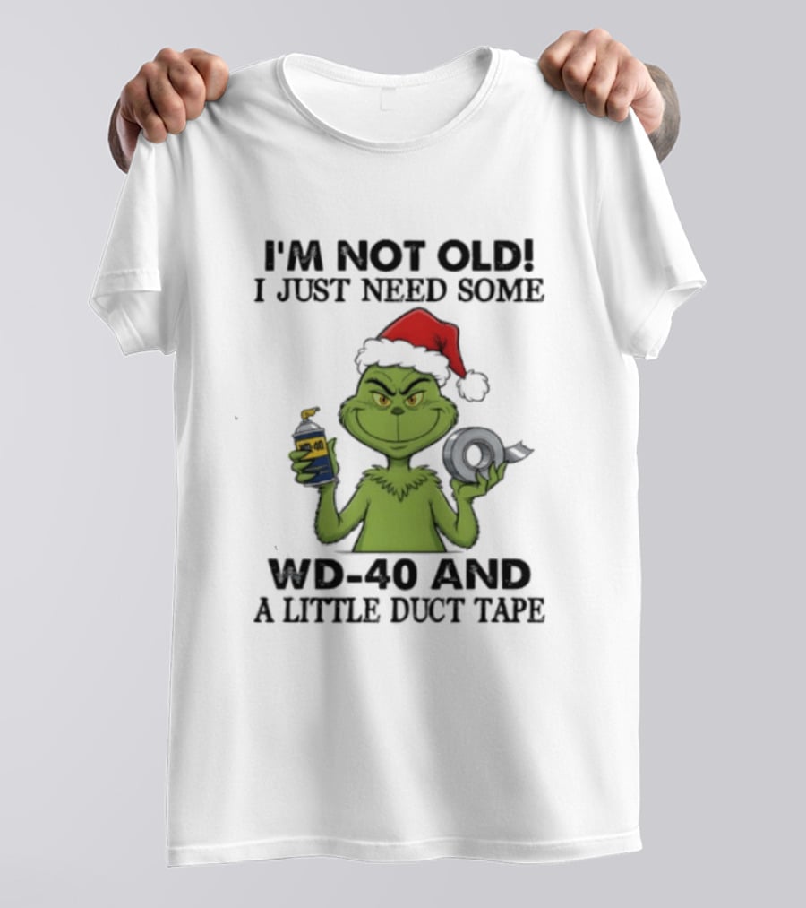 Grinch Christmas I'm Not Old I Just Need Some WD 40 And A Little Duct Tape 40 T-Shirt
