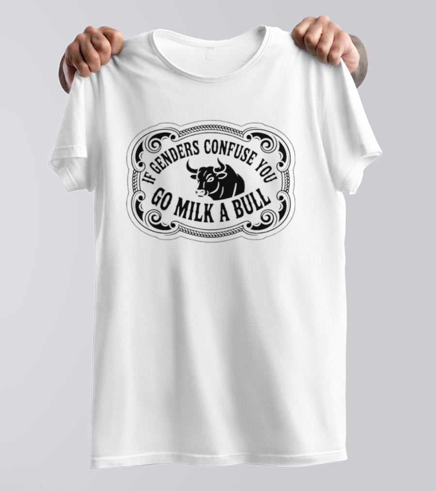 If Genders Confuse You Go Milk A Bull Western T-Shirt