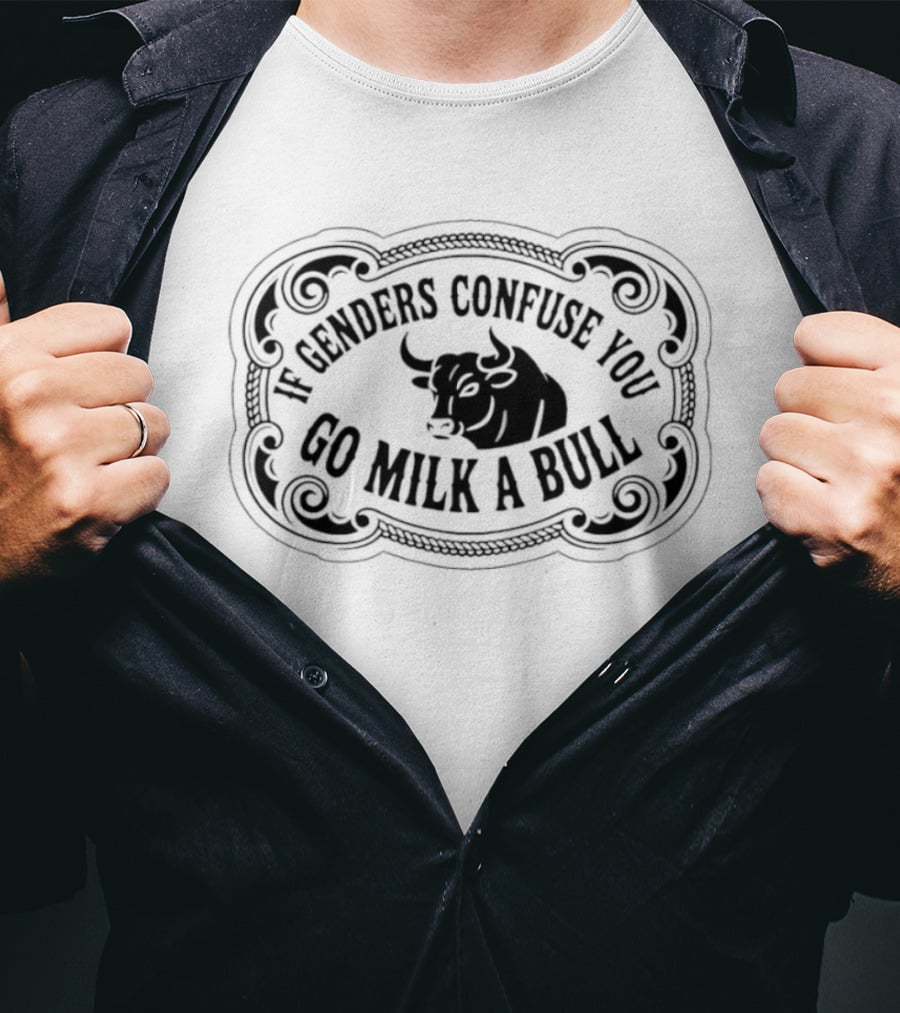 If Genders Confuse You Go Milk A Bull Western T-Shirt