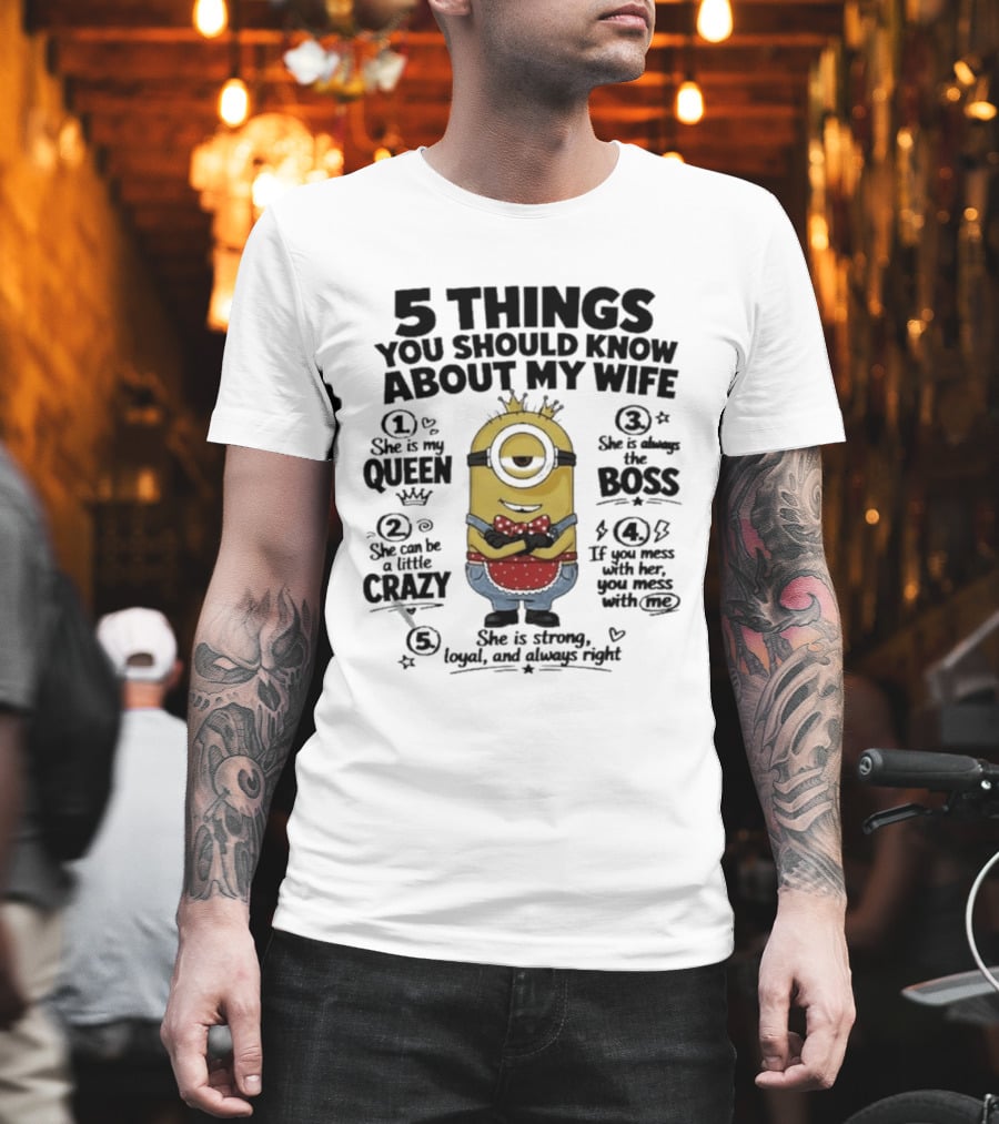 5 Things You Should Know About My Wife Minion Queen Boss Crazy T-Shirt