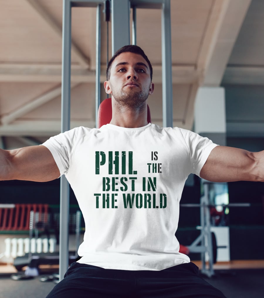Phil Is The Best In The World T-Shirt