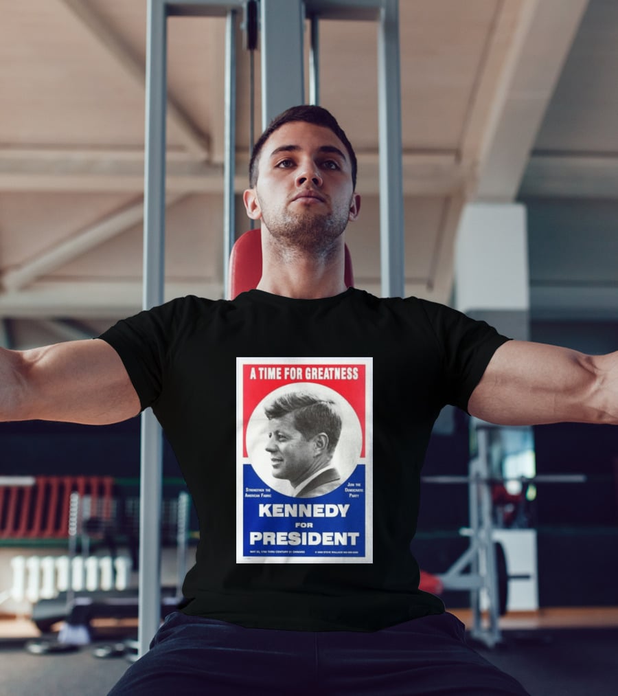 A Time For Greatness Kennedy For President 1960 Strengthen The American Fabric Join The Democratic Party T-Shirt