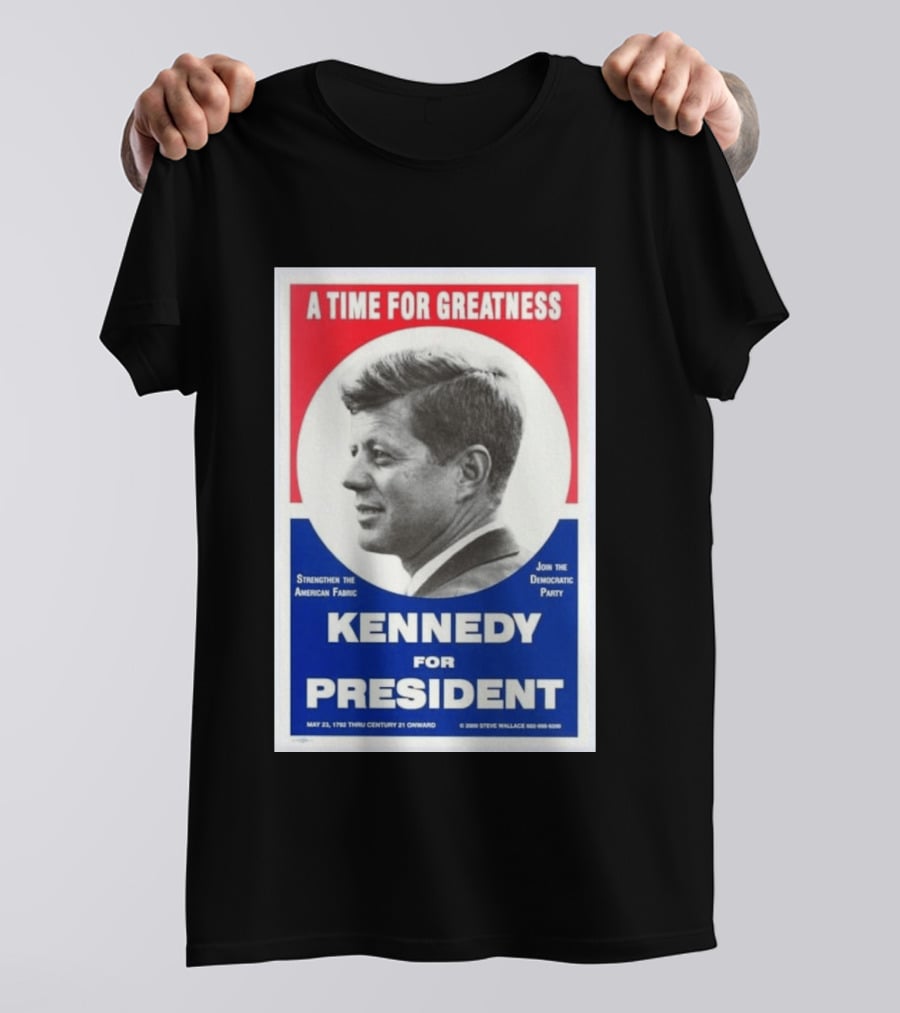 A Time For Greatness Kennedy For President 1960 Strengthen The American Fabric Join The Democratic Party T-Shirt