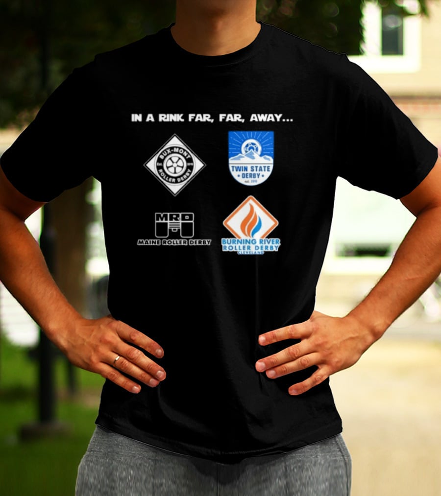 In A Rink Far Far Away Twin State Derby Maine Roller Derby Burning River Roller Derby T-Shirt