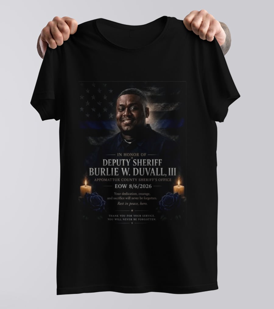 Honoring Deputy Sheriff Burlie W. Duvall III EOW 8.6.2026 Appomattox County Sheriff's Office T-Shirt