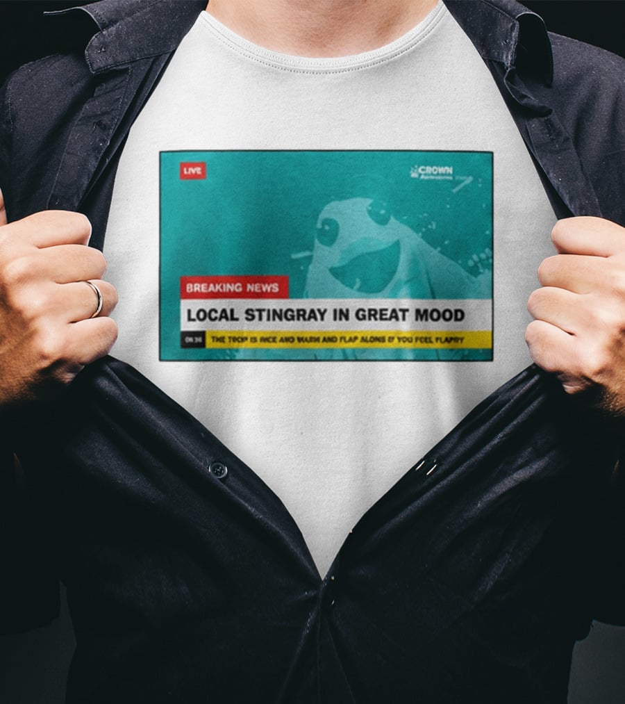 Crown Local Stingray In Great Mood Breaking News 2026 T-Shirt