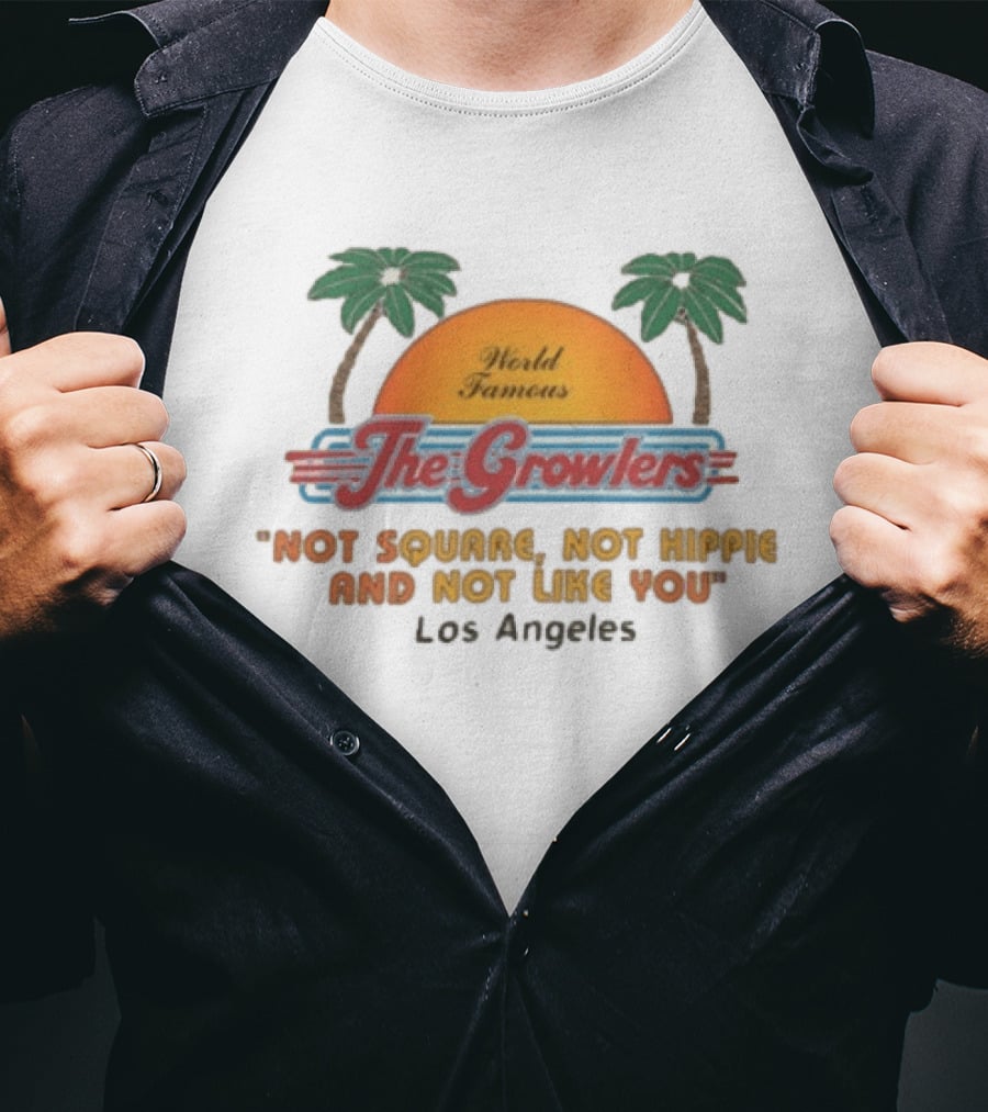 World Famous The Growlers Not Square Not Hippie Los Angeles T-Shirt