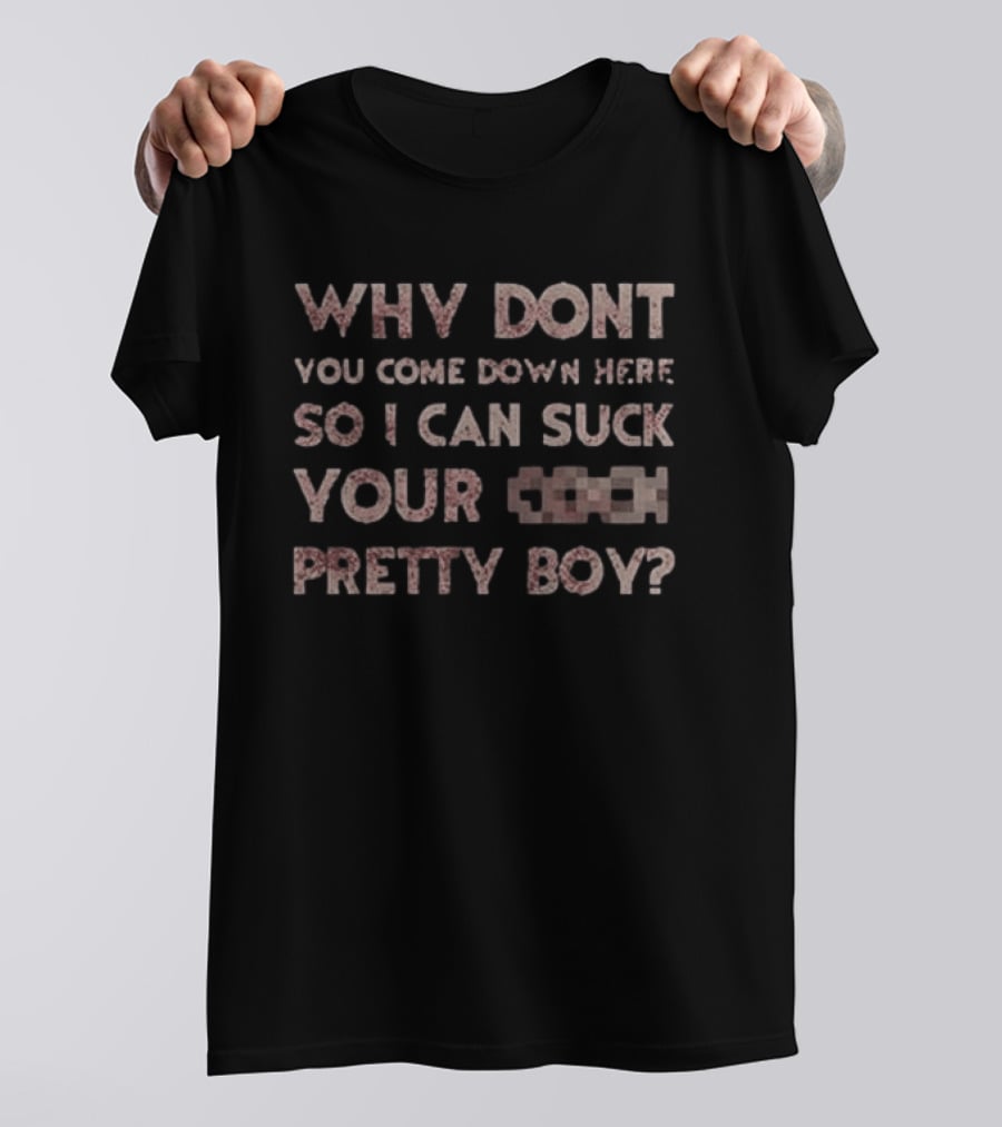 Evil Dead Why Don't You Come Down Here So I Can Suck Your C Pretty Boy T-Shirt
