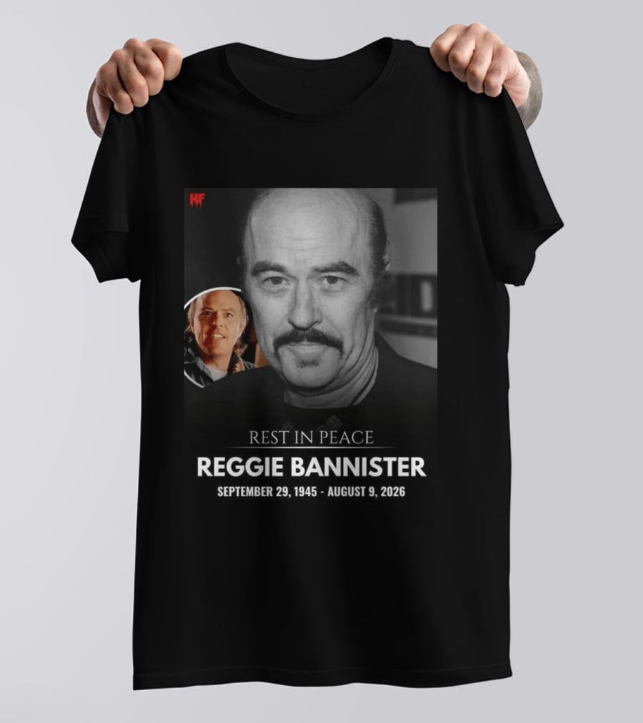 Rest In Peace Reggie Bannister September 29 1945 August 9 2026 HF T-Shirt