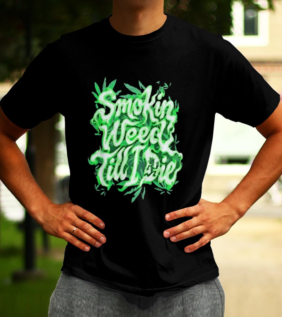 Smokin Weed Till I Die Cannabis Marijuana Leaf Glow T-Shirt